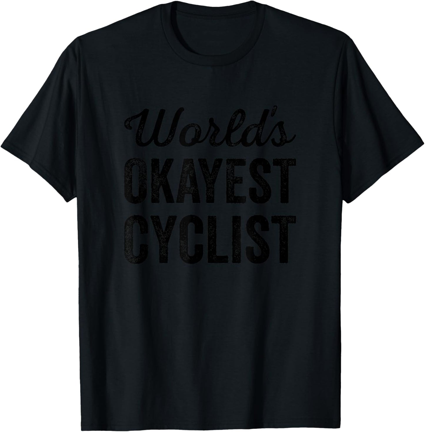 Worlds Okayest Cyclist Funny Sarcastic Bike Cycle Riding T-Shirt - T-Shirt | Black
