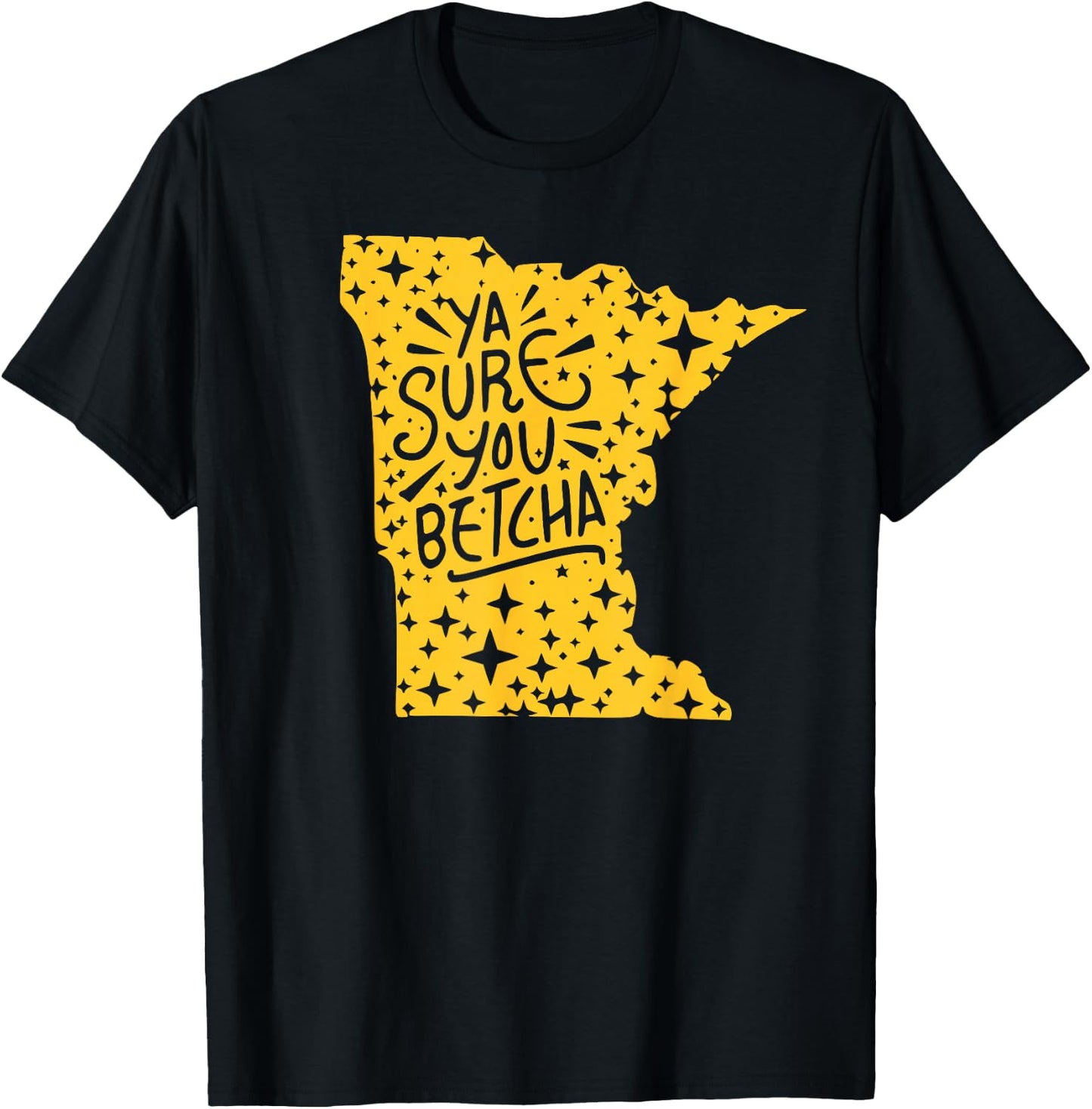 YA SURE YOU BETCHA Funny Minnesota Midwest Expression Saying T-Shirt - T-Shirt | Black