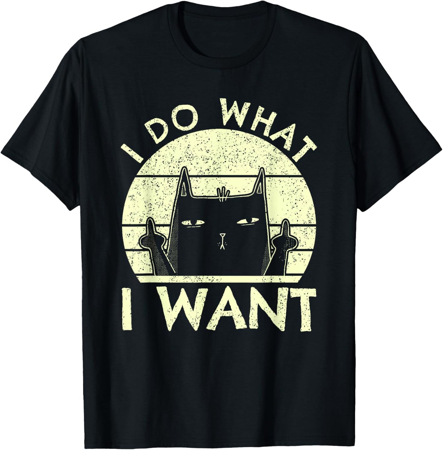 I Do What I Want Cat | Funny Graphic Vintage Retro Cat Lover Men Women T-Shirt - T-Shirt | Black