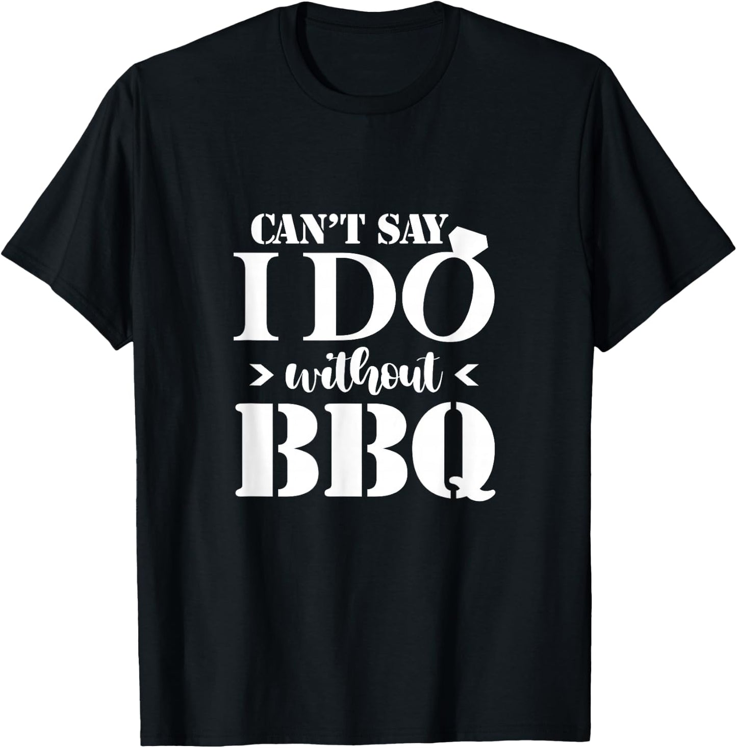 Can't Say I Do Without BBQ Wedding Bridal Engagement Party T-Shirt - T-Shirt | Black