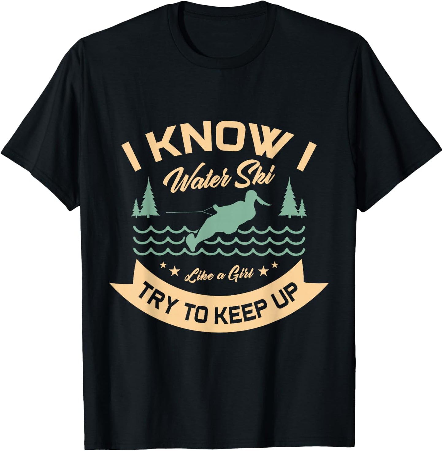 I know I water ski like a girl try to keep up water skiing T-Shirt - T-Shirt | Black