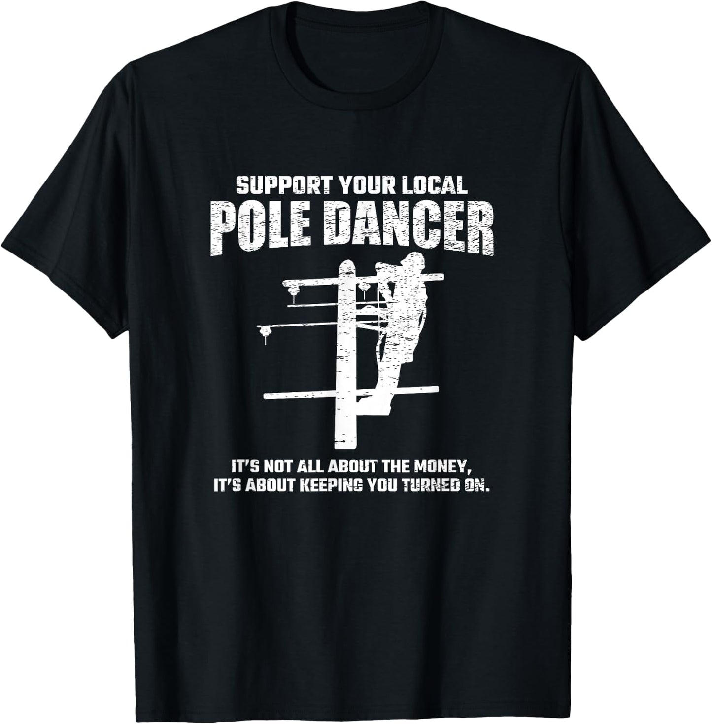 Support Local Pole Dancer - Lineman Electrician Electrical T-Shirt - T-Shirt | Black