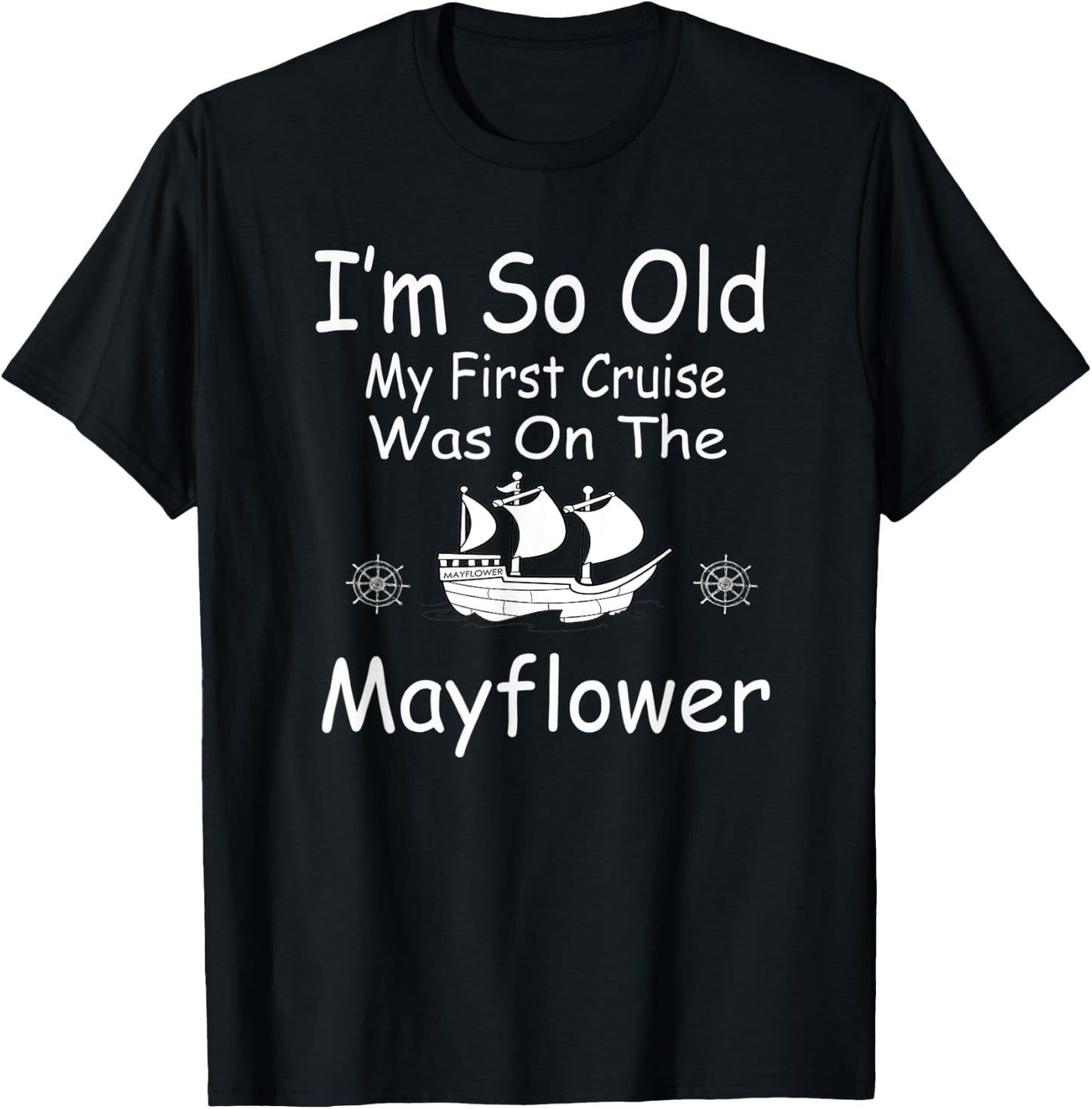 I'm so old my first cruise was on the Mayflower T-Shirt - T-Shirt | Black