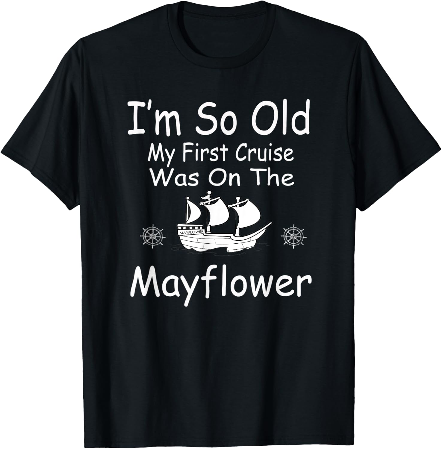 I'm so old my first cruise was on the Mayflower T-Shirt - T-Shirt | Black