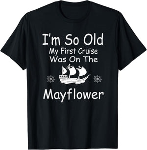 I'm so old my first cruise was on the Mayflower T-Shirt - T-Shirt | Black