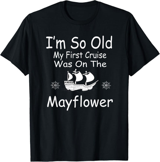 I'm so old my first cruise was on the Mayflower T-Shirt - T-Shirt | Black
