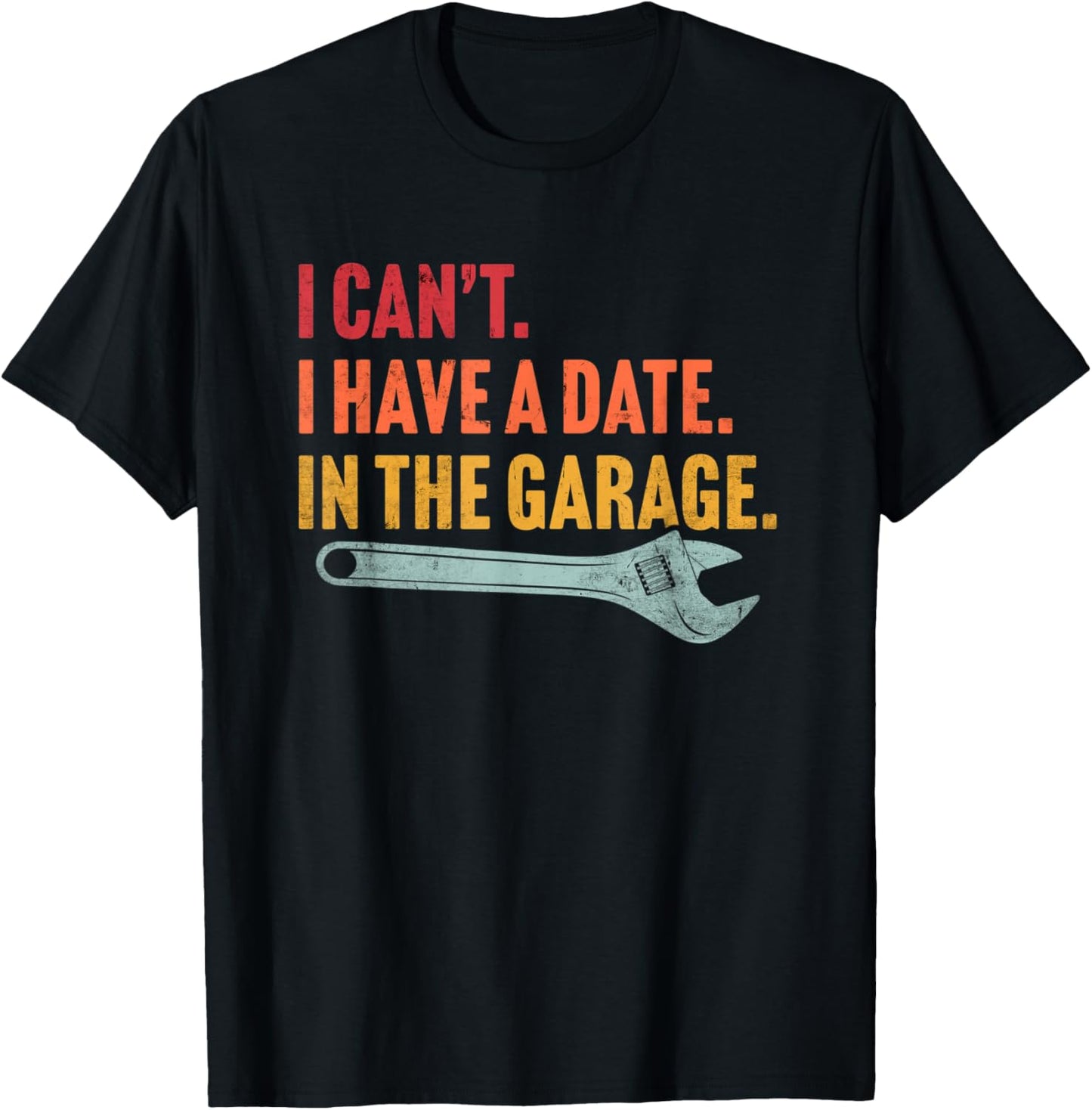 I Can't I Have A Date In The Garage Retro Vintage Mechanic T-Shirt - T-Shirt | Black