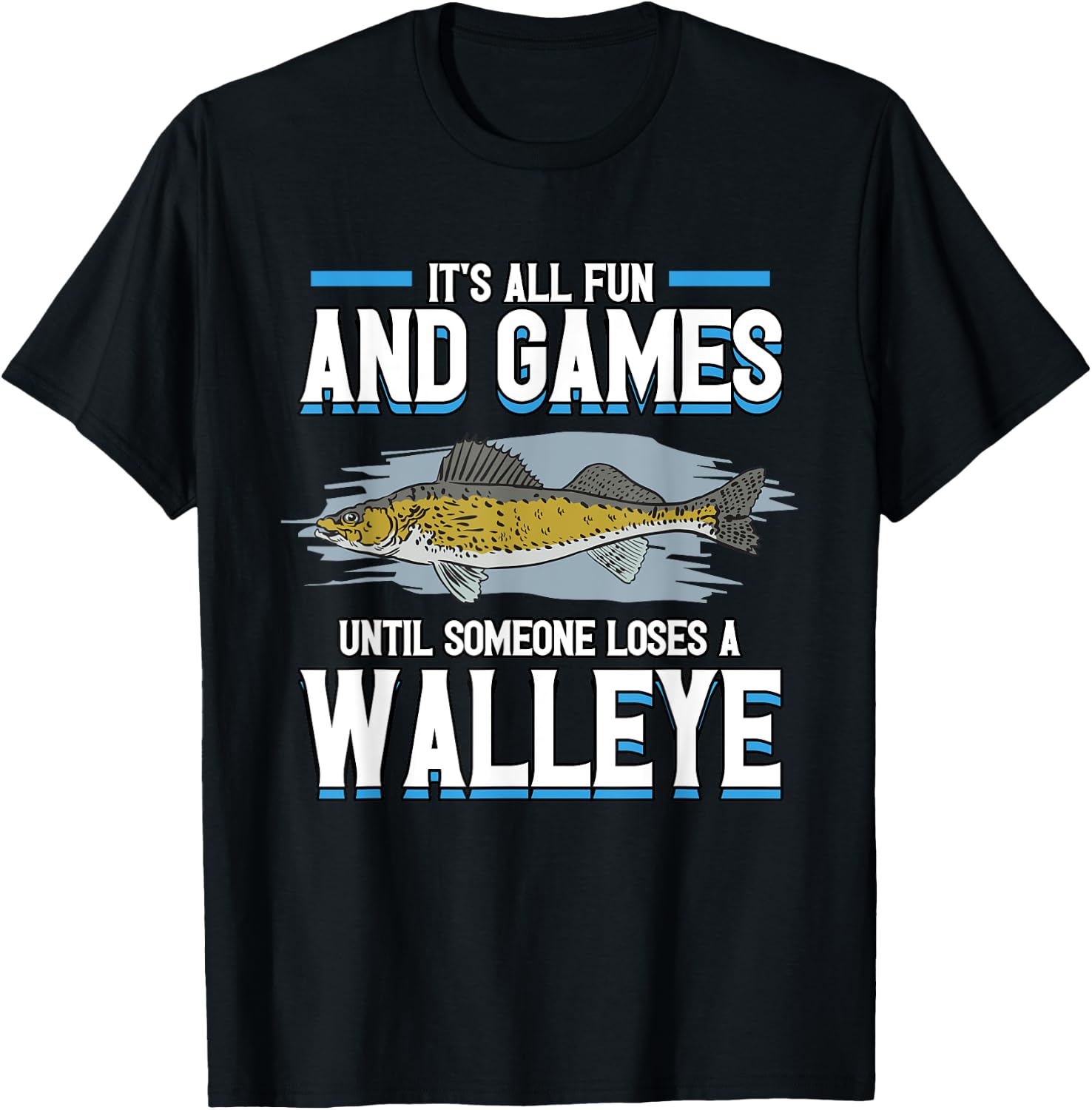 Funny It's All Fun And Games Until Someone Loses A Walleye T-Shirt - T-Shirt | Black