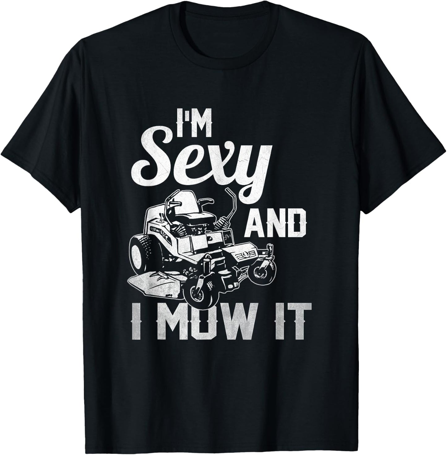 I'm Sexy and I Mow it Lawn Mowing Landscapers T-Shirt - T-Shirt | Black