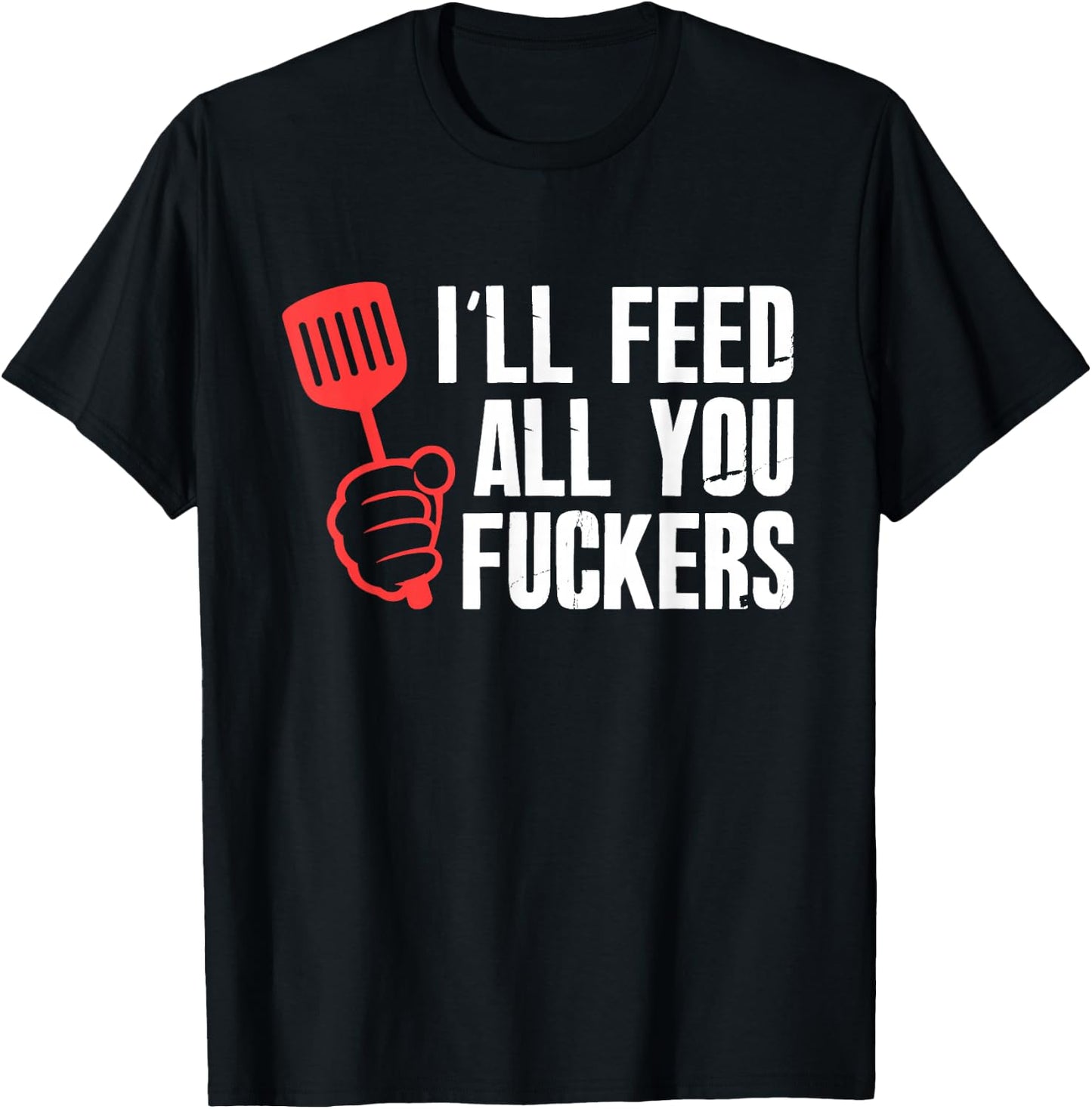 ill Feed All You Fckers Hilarious BBQ Kitchen Cook Grilling T-Shirt - T-Shirt | Black