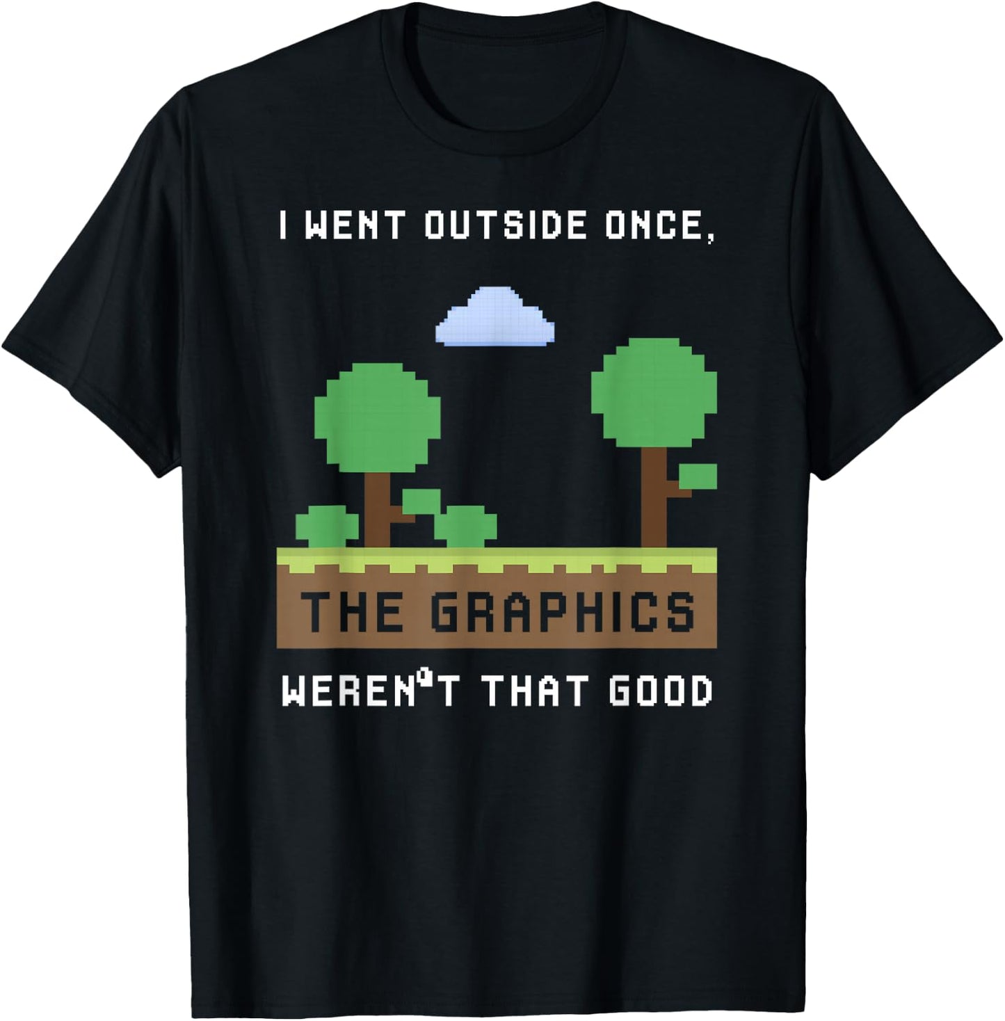 I Went Outside Once The Graphics Weren't That Good Gaming T-Shirt - T-Shirt | Black