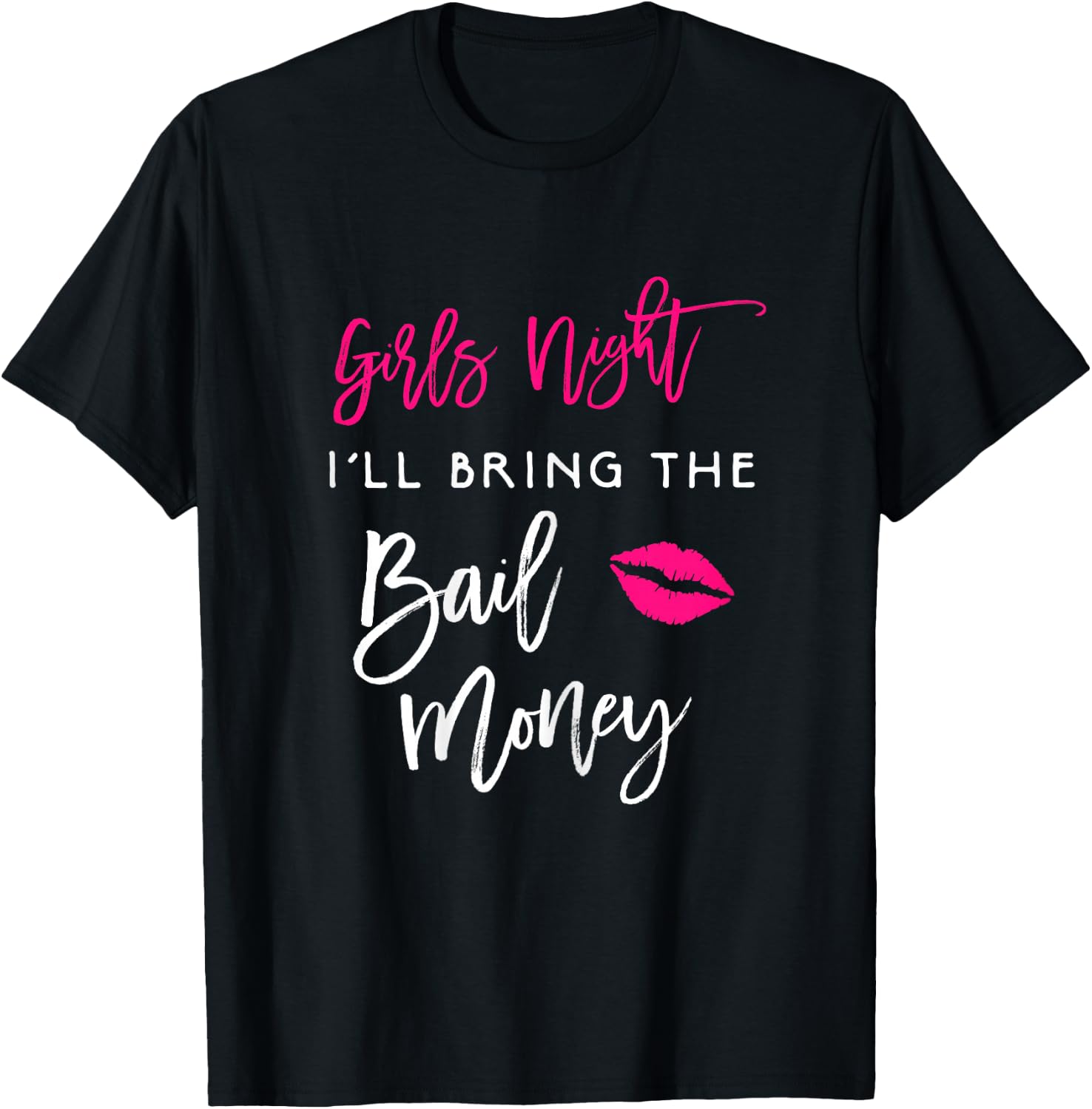Girls Night Shirt I'll Bring The Bail Money Funny Party T-Shirt - T-Shirt | Black