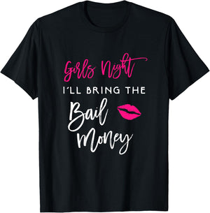 Girls Night Shirt I'll Bring The Bail Money Funny Party T-Shirt - T-Shirt | Black