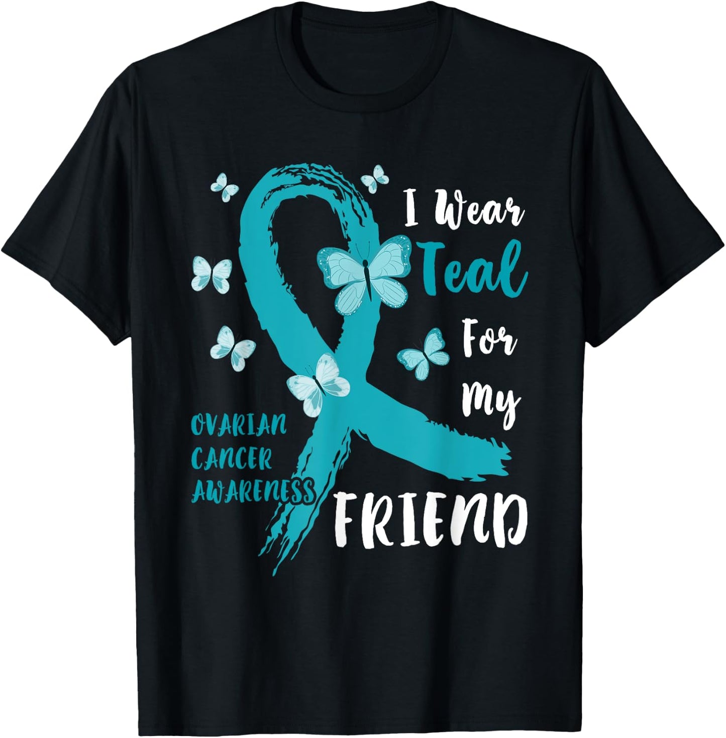 I Wear Teal For My Friend Ovarian Cancer Awareness Family T-Shirt - T-Shirt | Black