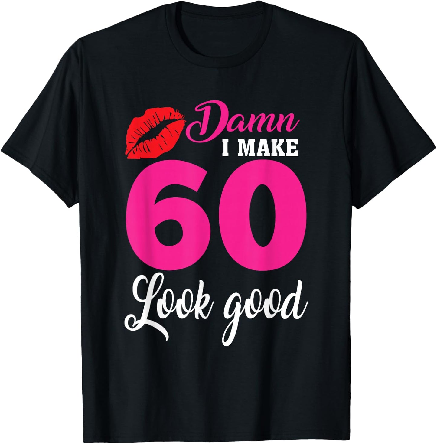 Damn I Make 60 Look Good, Funny 60th Birthday T-Shirt - T-Shirt | Black
