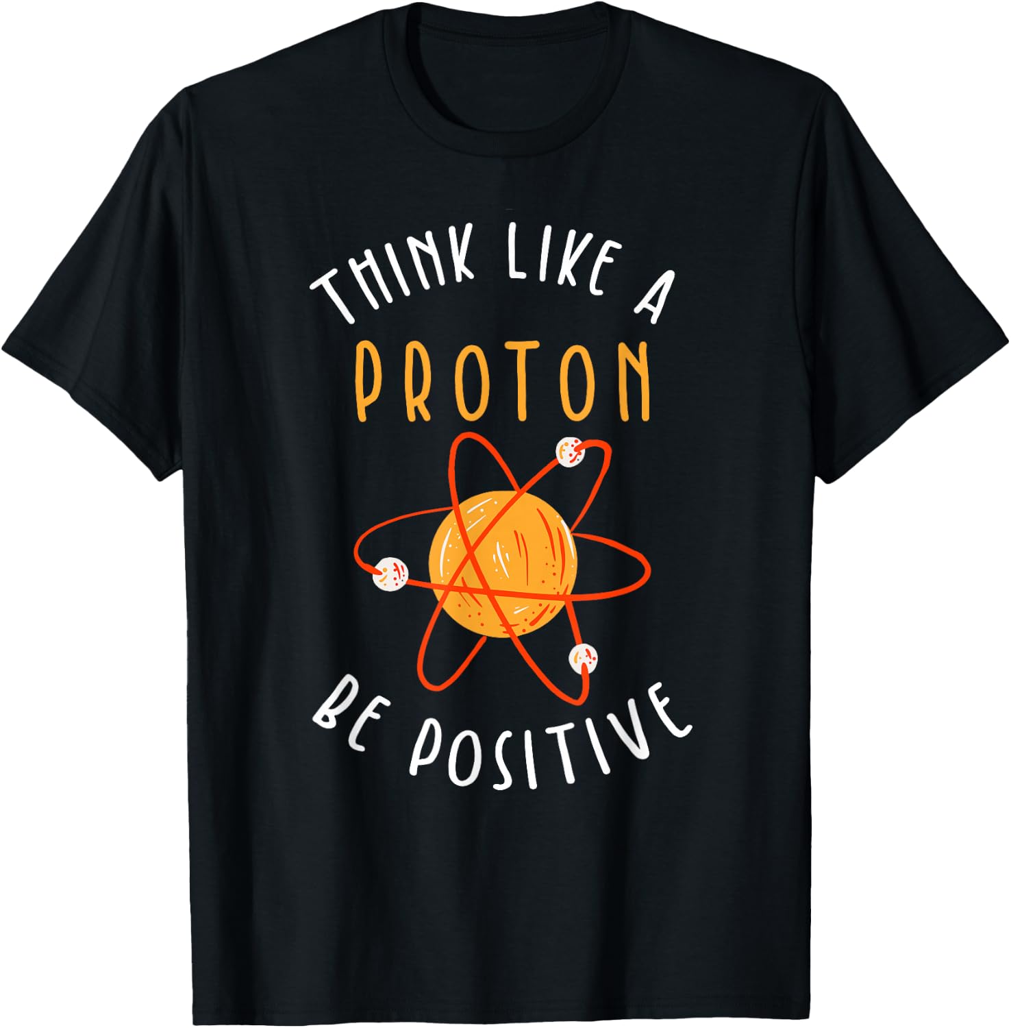 Think like a proton be positive T-Shirt - T-Shirt | Black