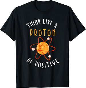 Think like a proton be positive T-Shirt - T-Shirt | Black