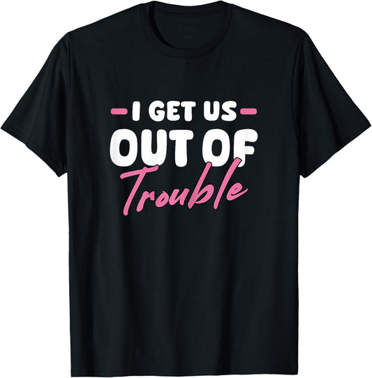 I Get Us Out Of Trouble Matching Best Friend BFF Girls Women T-Shirt - T-Shirt | Black