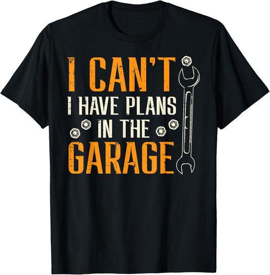 I Cant I Have Plans In The Garage Funny Auto Mechanic Men T-Shirt - T-Shirt | Black