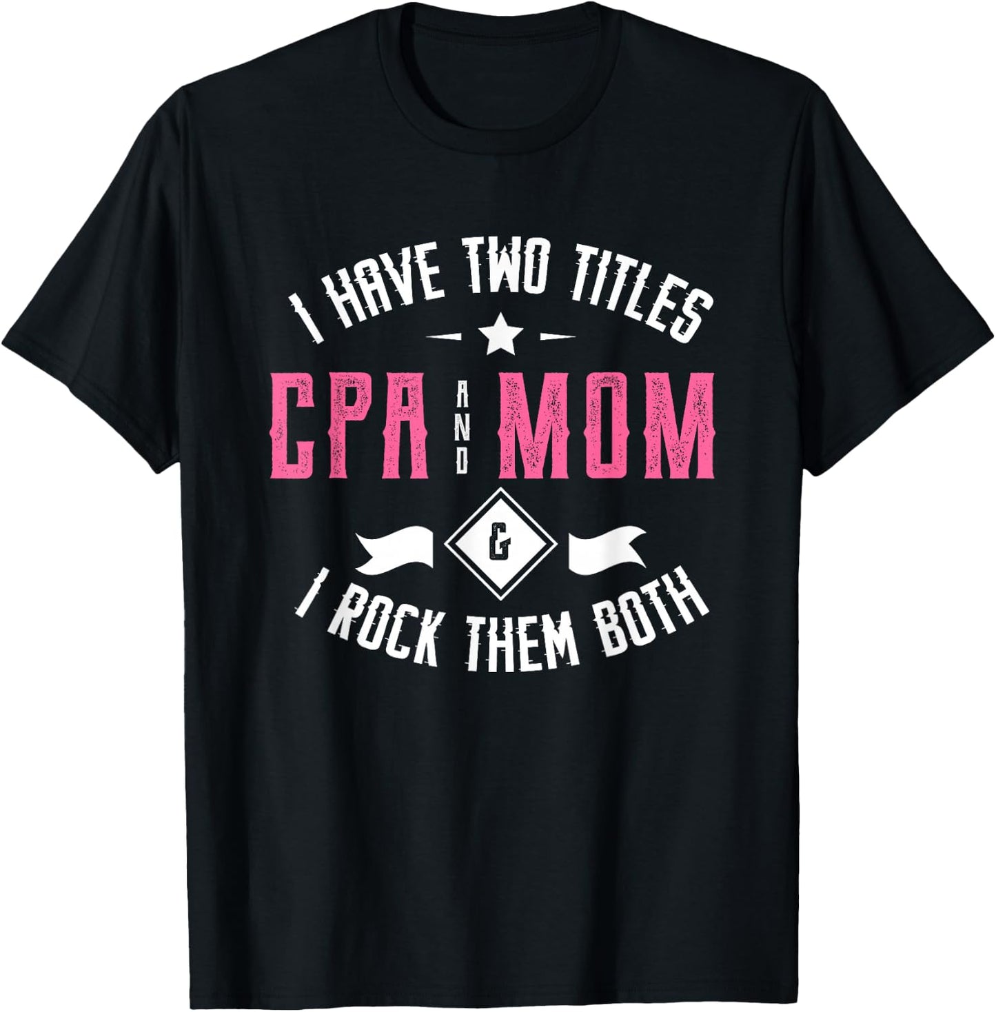 I have two titles CPA and mom & I rock them both Accounting T-Shirt - T-Shirt | Black