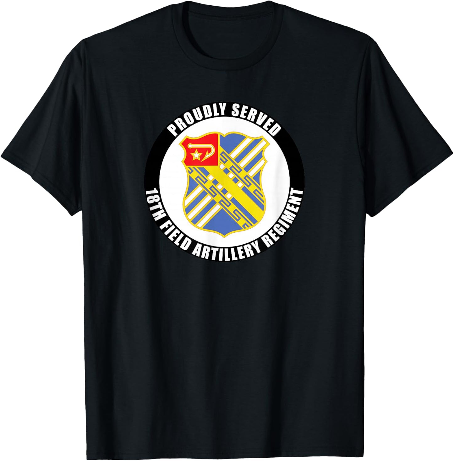 Proudly Served 18th Field Artillery Regiment Army Veteran T-Shirt - T-Shirt | Black
