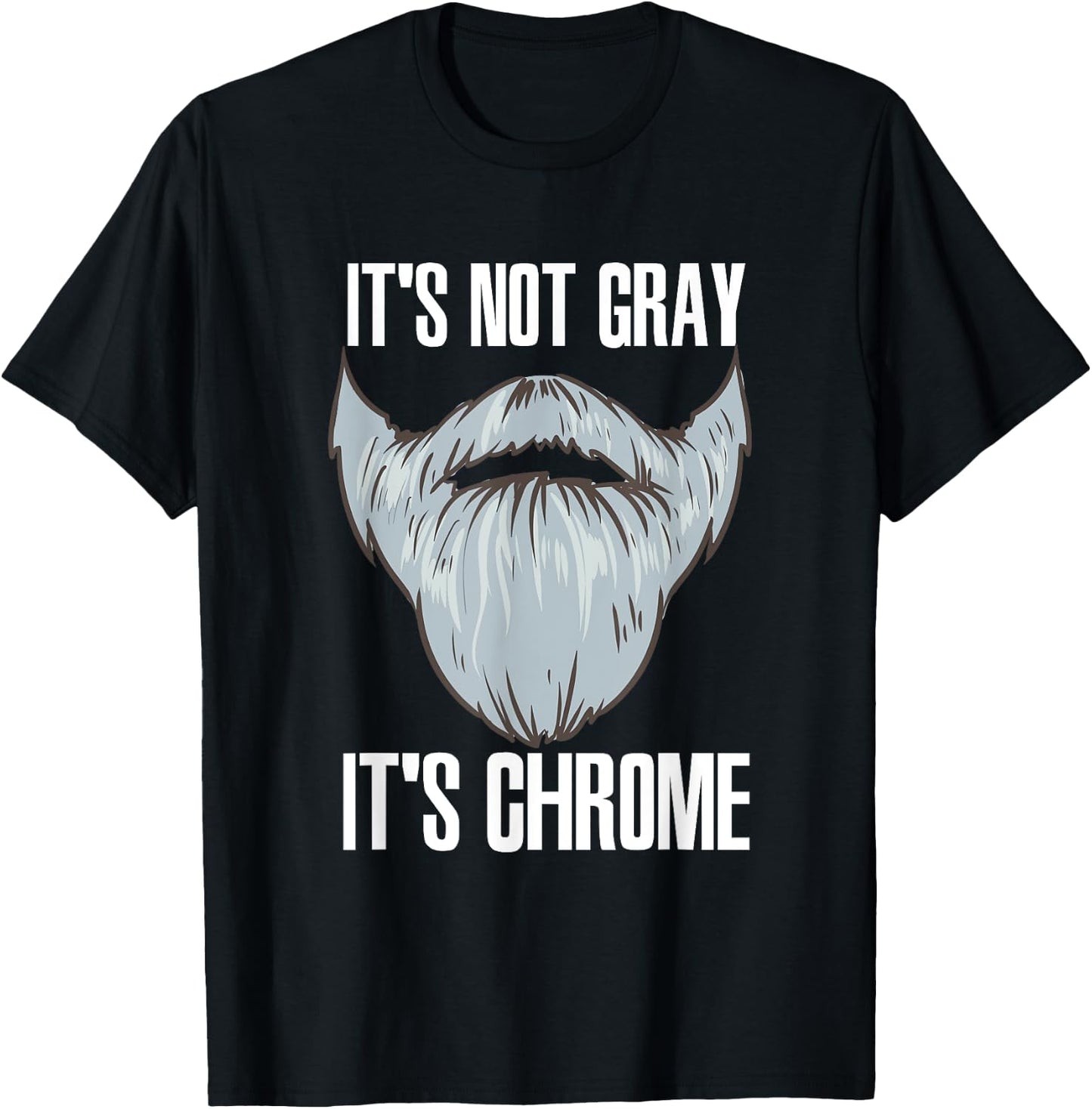It's Not Gray It's Chrome Beard Care T-Shirt - T-Shirt | Black