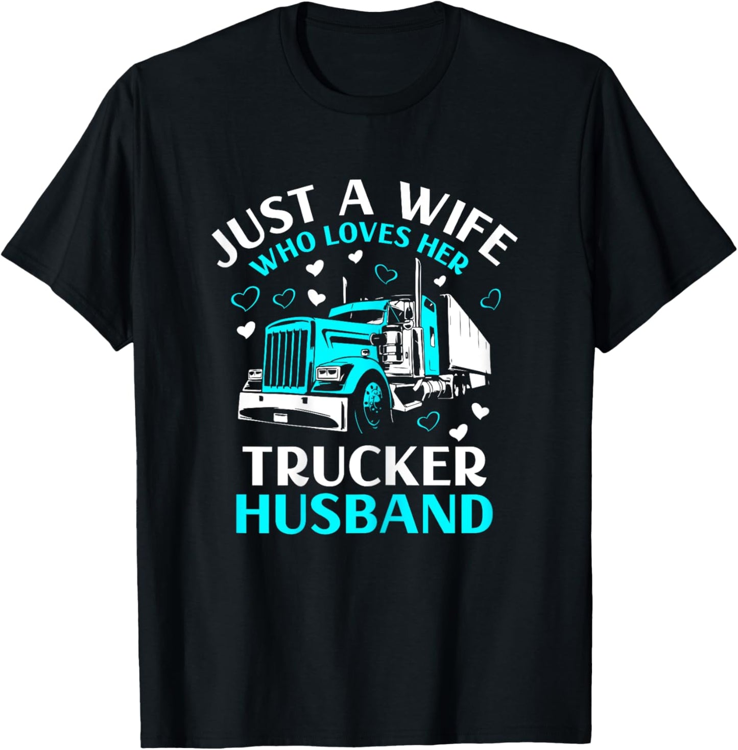 Just A Wife Who Loves Her Trucker Husband Truck Drivers Wife T-Shirt - T-Shirt | Black