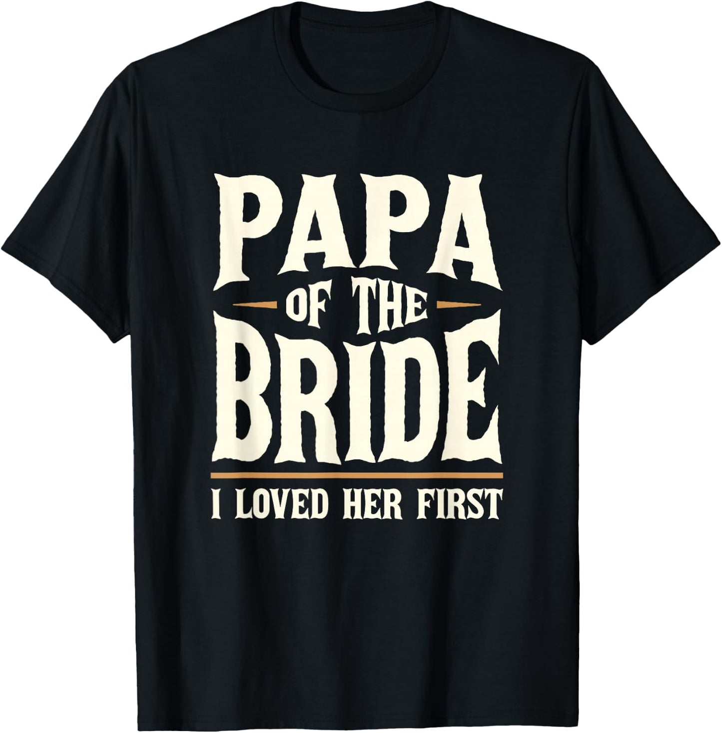 Papa of the Bride I Loved Her First Father of the Bride T-Shirt - T-Shirt | Black