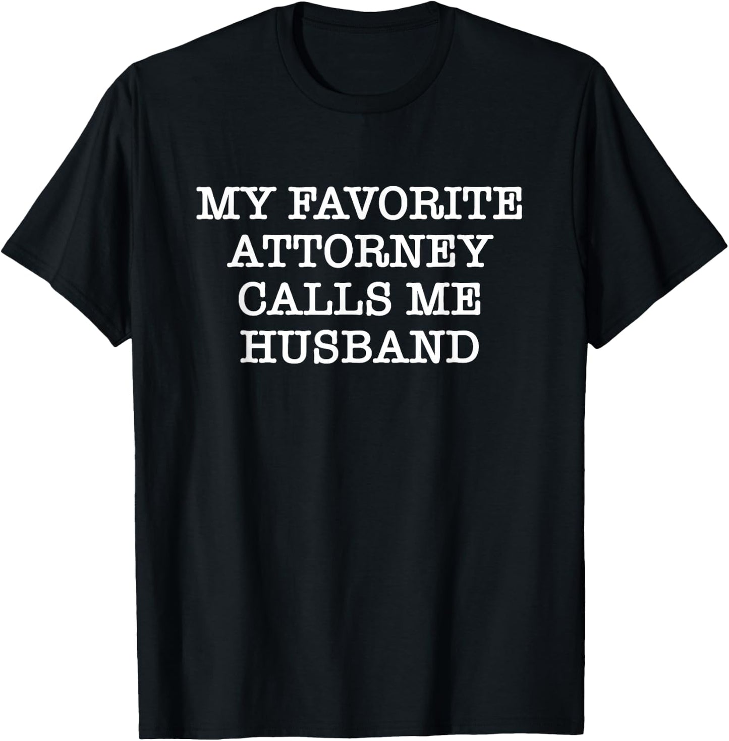My Favorite Attorney Calls Me Husband T-Shirt - T-Shirt | Black
