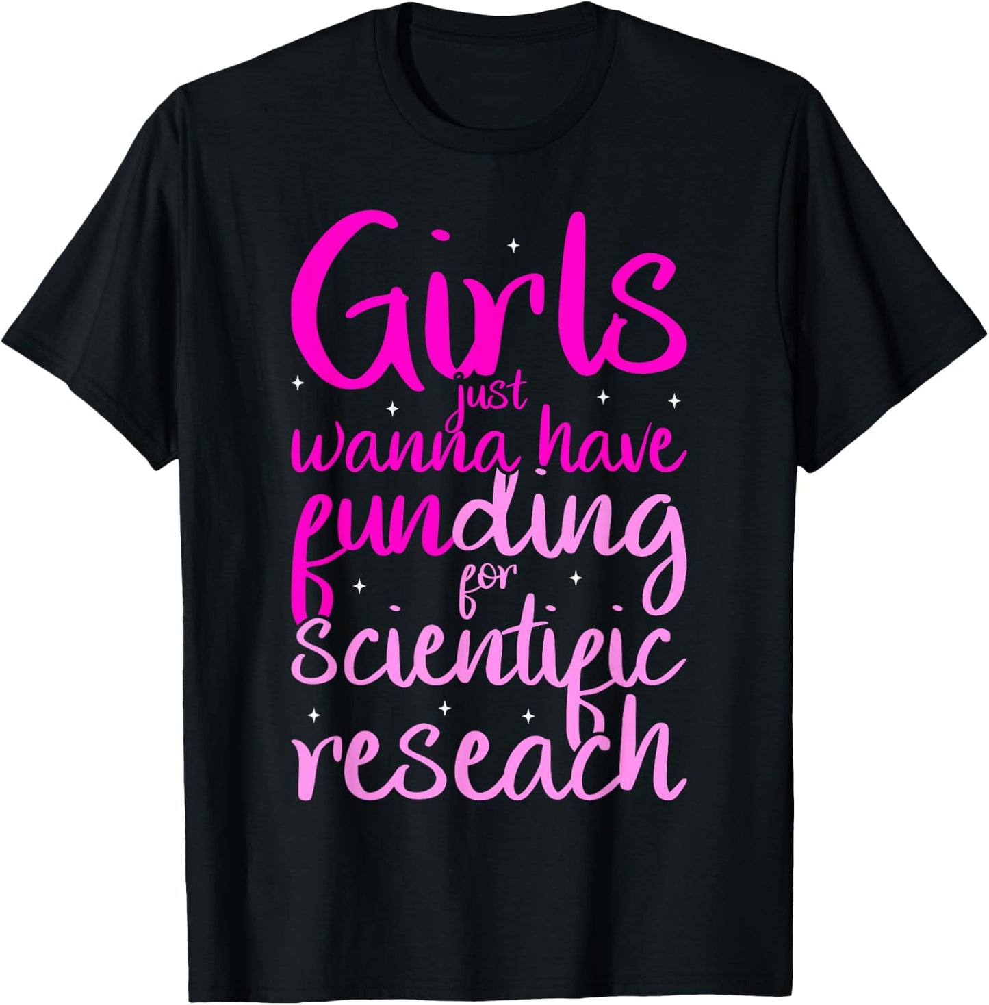 Girls Just Want to Have Funding for Scientific Research T-Shirt - T-Shirt | Black