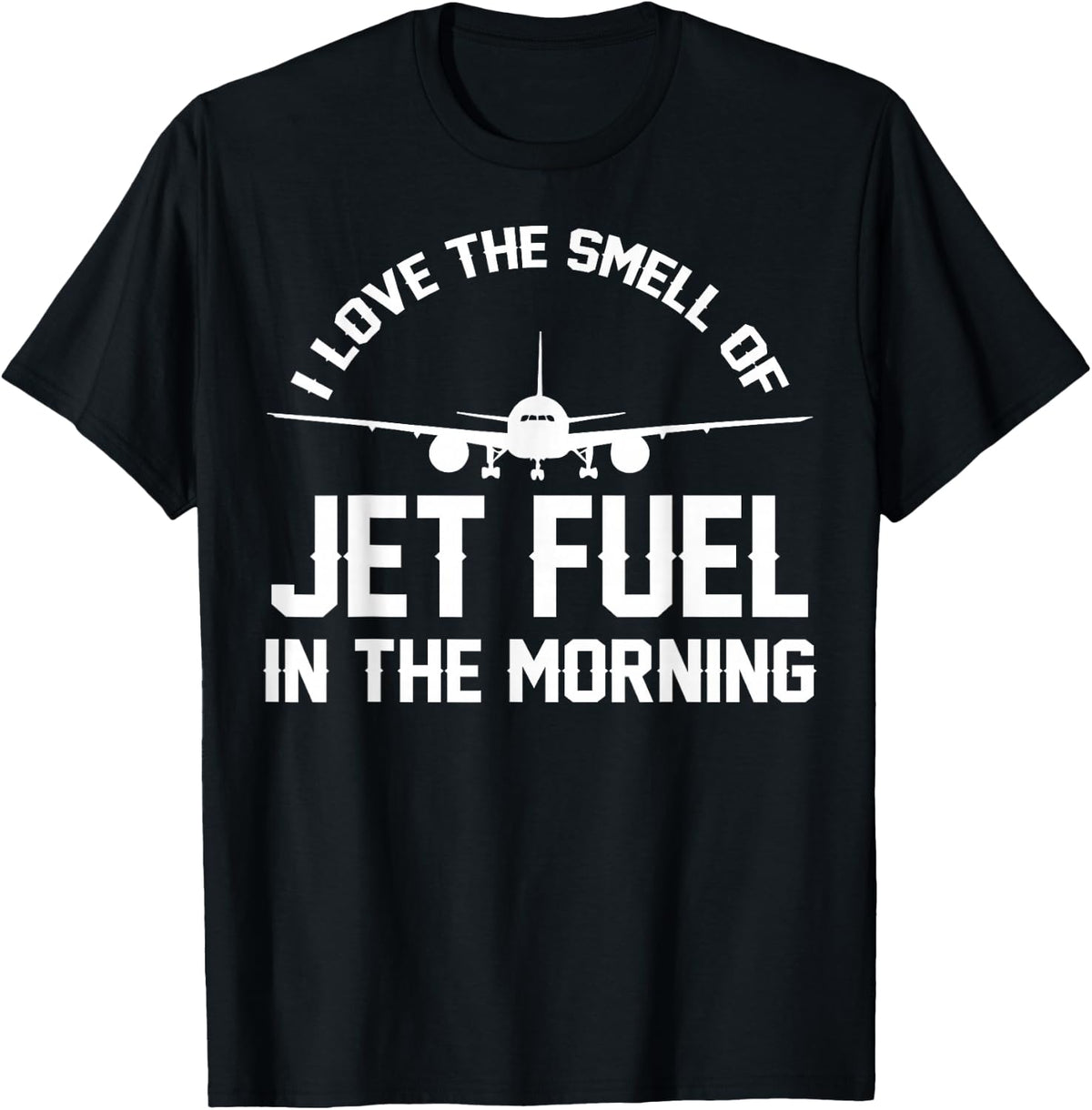 I Love The Smell Of Jet Fuel In The Morning Airplane Pilots T-Shirt - T-Shirt | Black