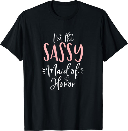 Im The Sassy Maid of Honor Funny Matching Bachelorette Party T-Shirt - T-Shirt | Black