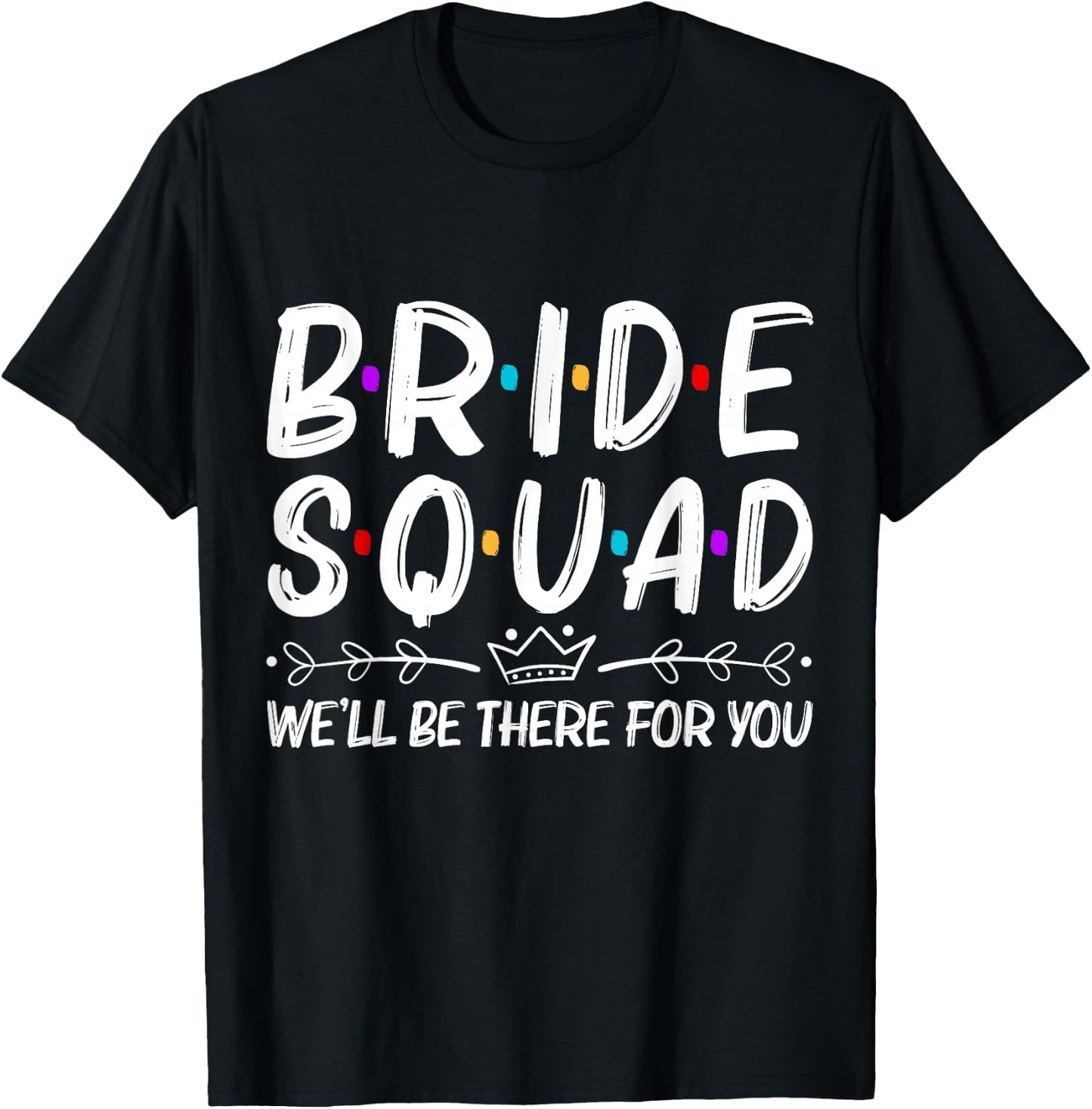 Bride Squad We'll Be There For You T-Shirt - T-Shirt | Black