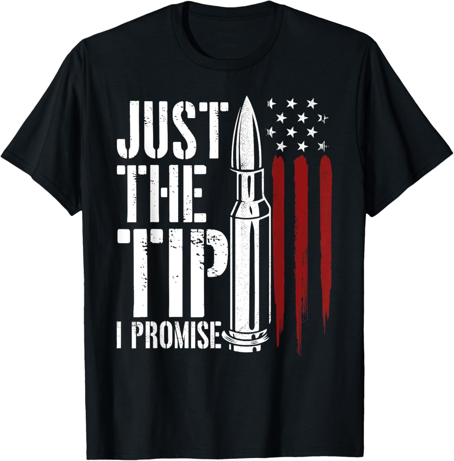 Just The Tip I Promise Bullet Gun Lover American Flag Women Men T-Shirt - T-Shirt | Black