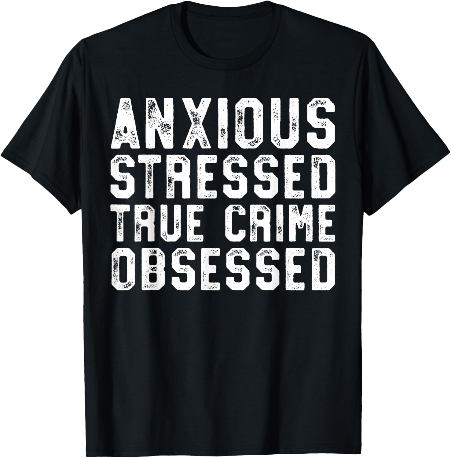 Anxious Stressed True Crime Obsessed Gift Podcast Junkie T-Shirt - T-Shirt | Black