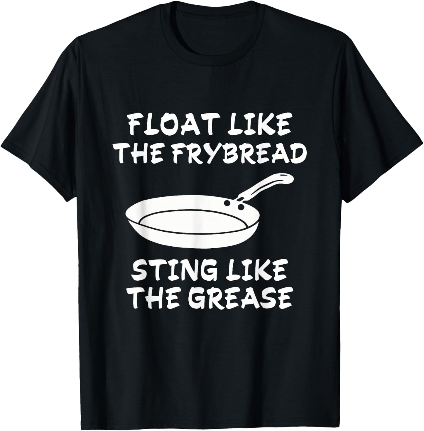 Funny Float Like The Frybread Sting Like The Grease T-Shirt - T-Shirt | Black