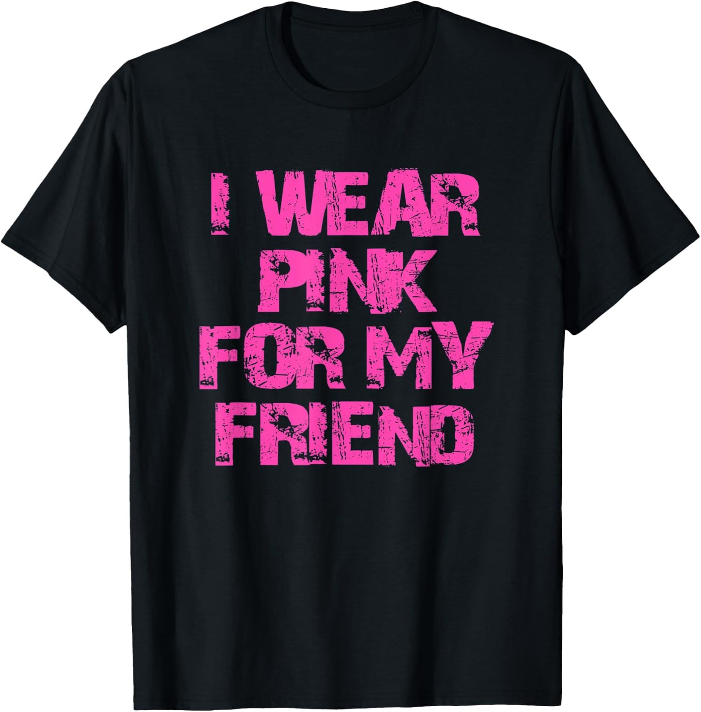 I Wear Pink For My Friend T-Shirt - T-Shirt | Black