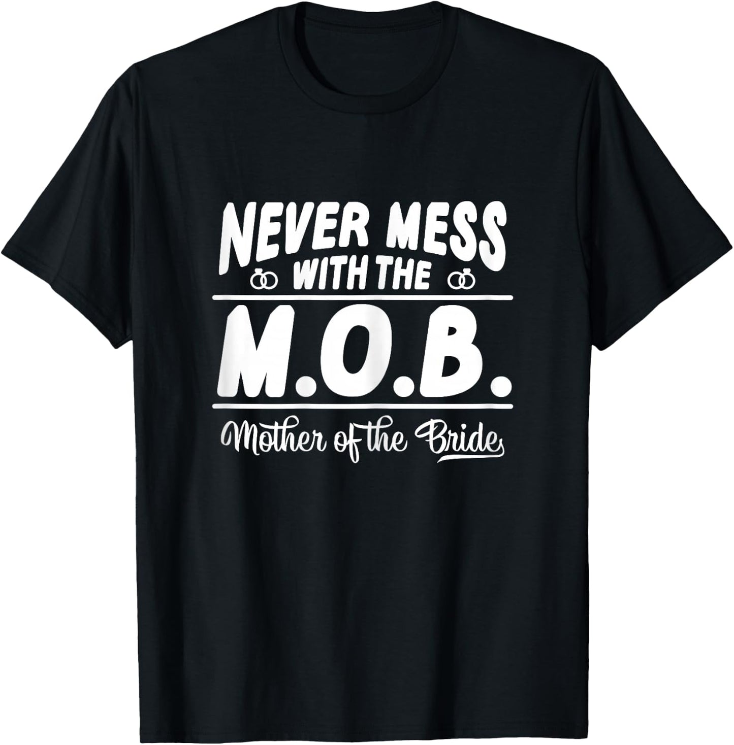 Never Mess With The MOB Mother Of The Bride Funny T-Shirt - T-Shirt | Black