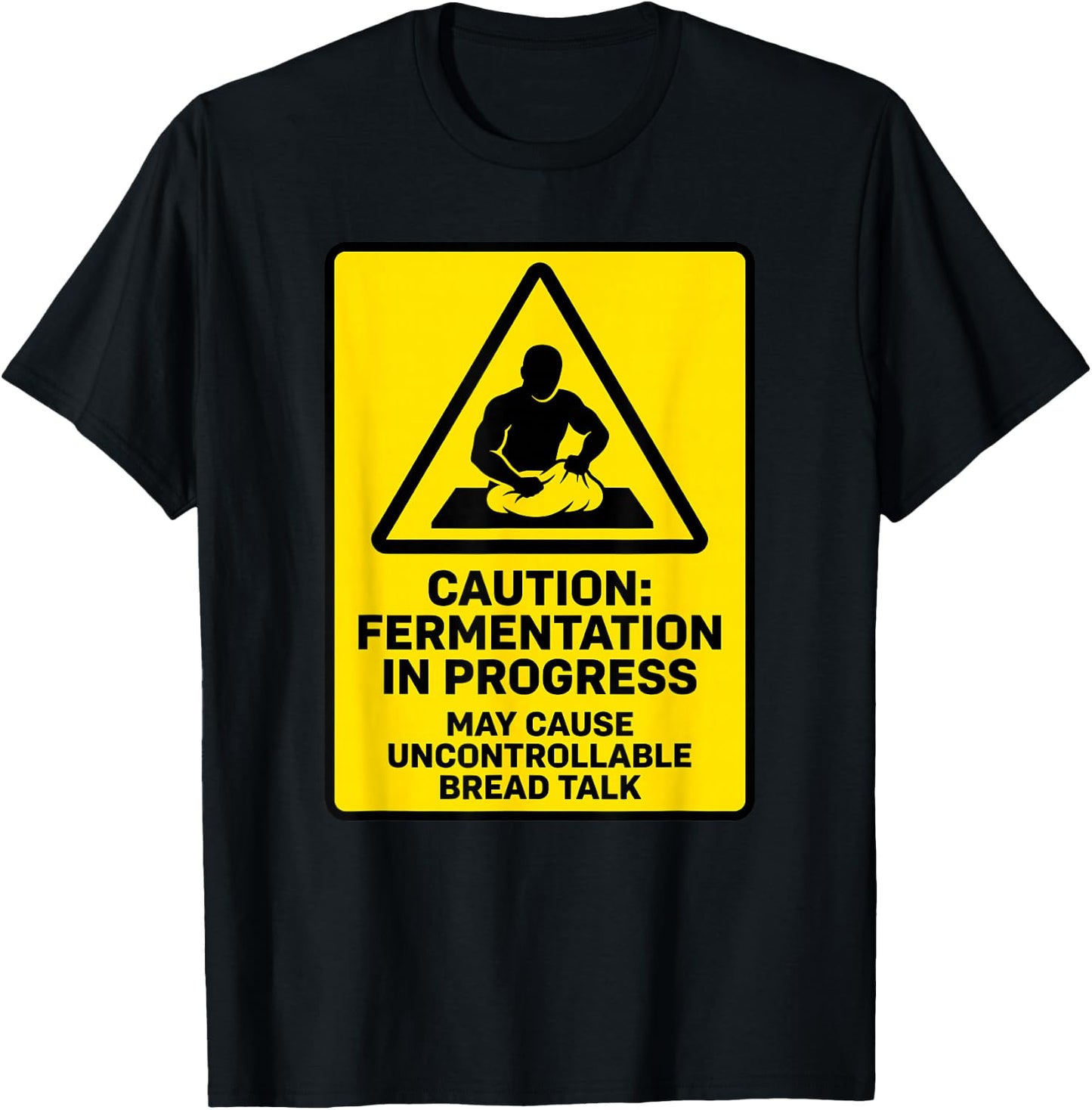 Caution Fermentation in Progress Sourdough Bread Home Baker T-Shirt - T-Shirt | Black