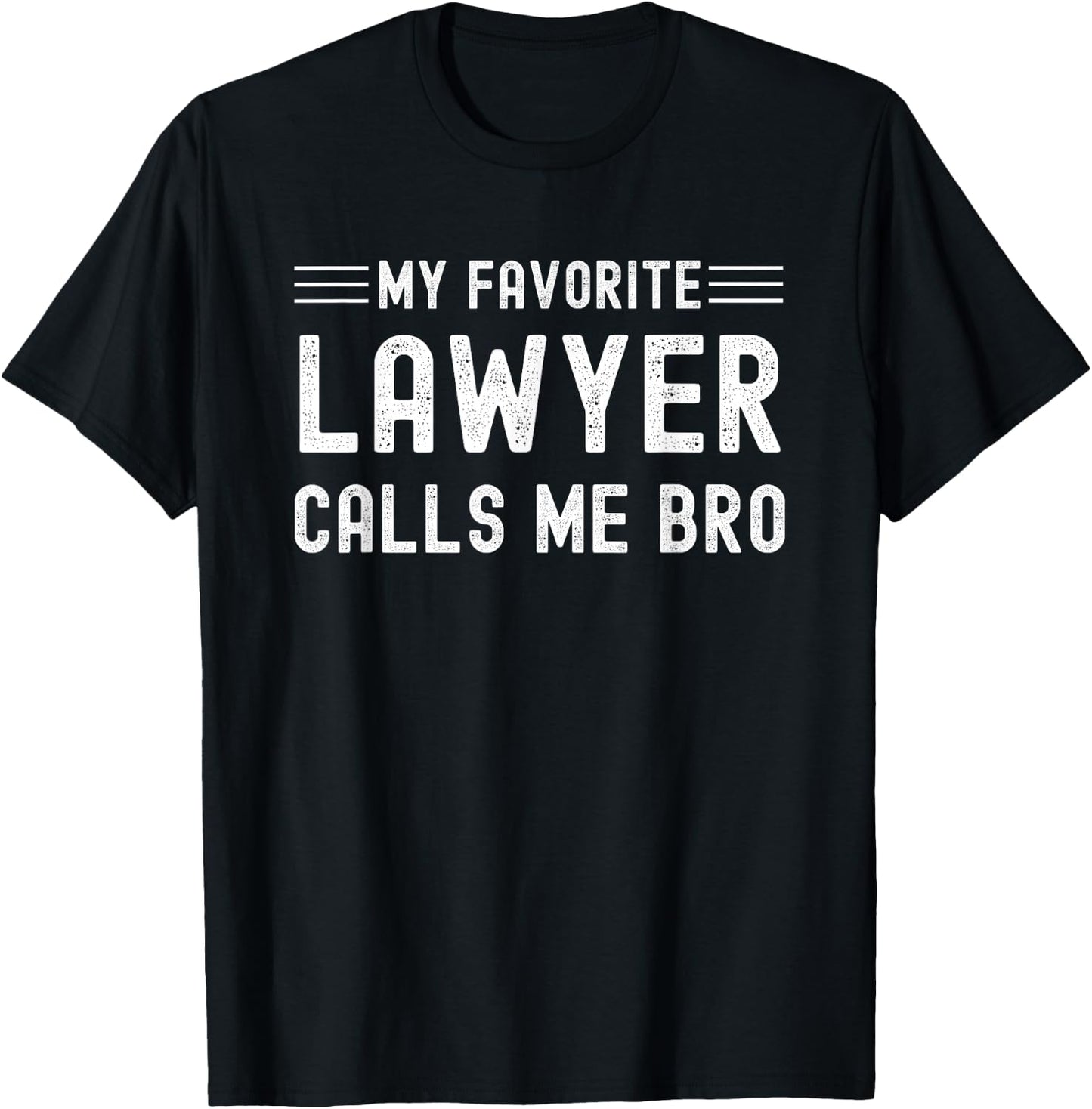 My Favorite Lawyer Calls Me Bro Attorney Solicitor Brother T-Shirt - T-Shirt | Black