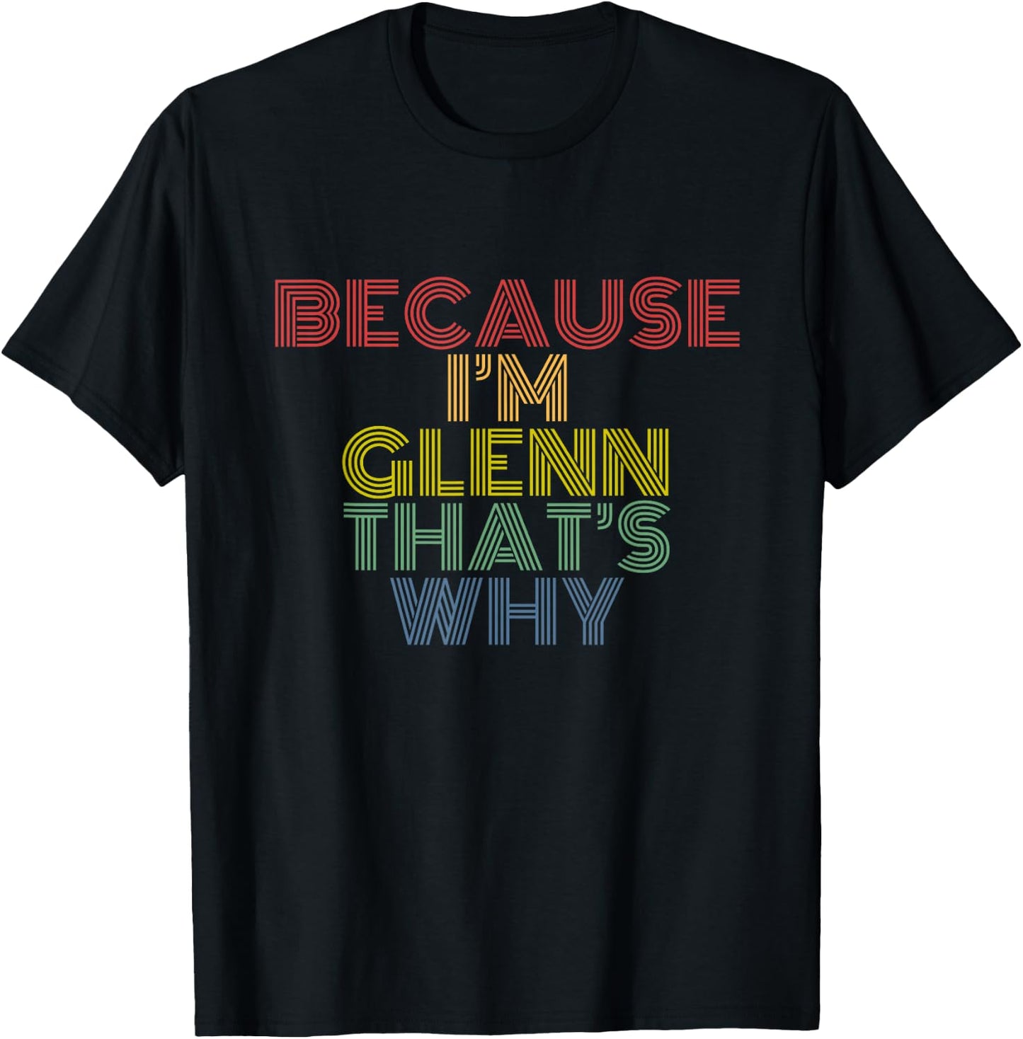 Because I’m Glenn That’s Why Funny Confident Name Phrase T-Shirt - T-Shirt | Black