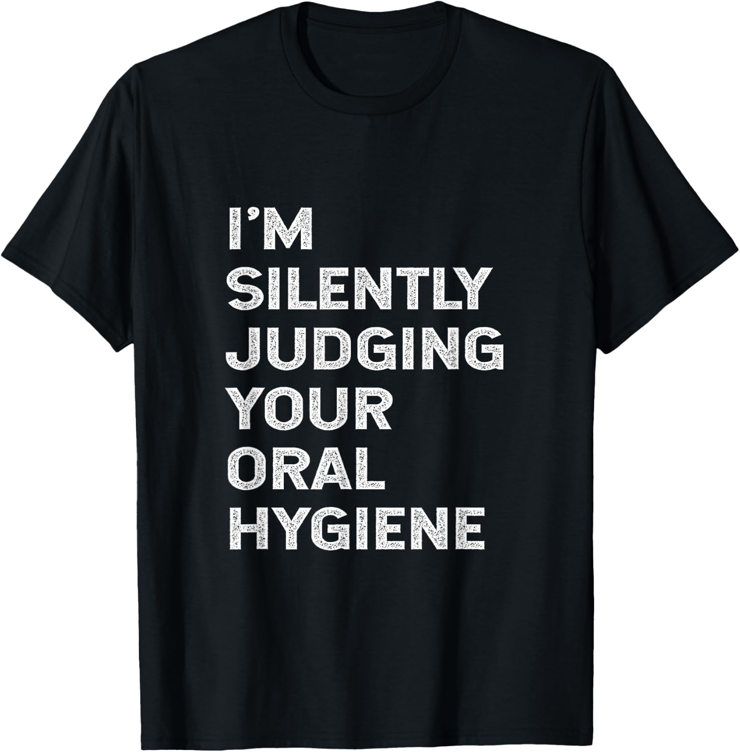 I'm Silently Judging Your Oral Hygiene Funny Dentist Dental T-Shirt - T-Shirt | Black