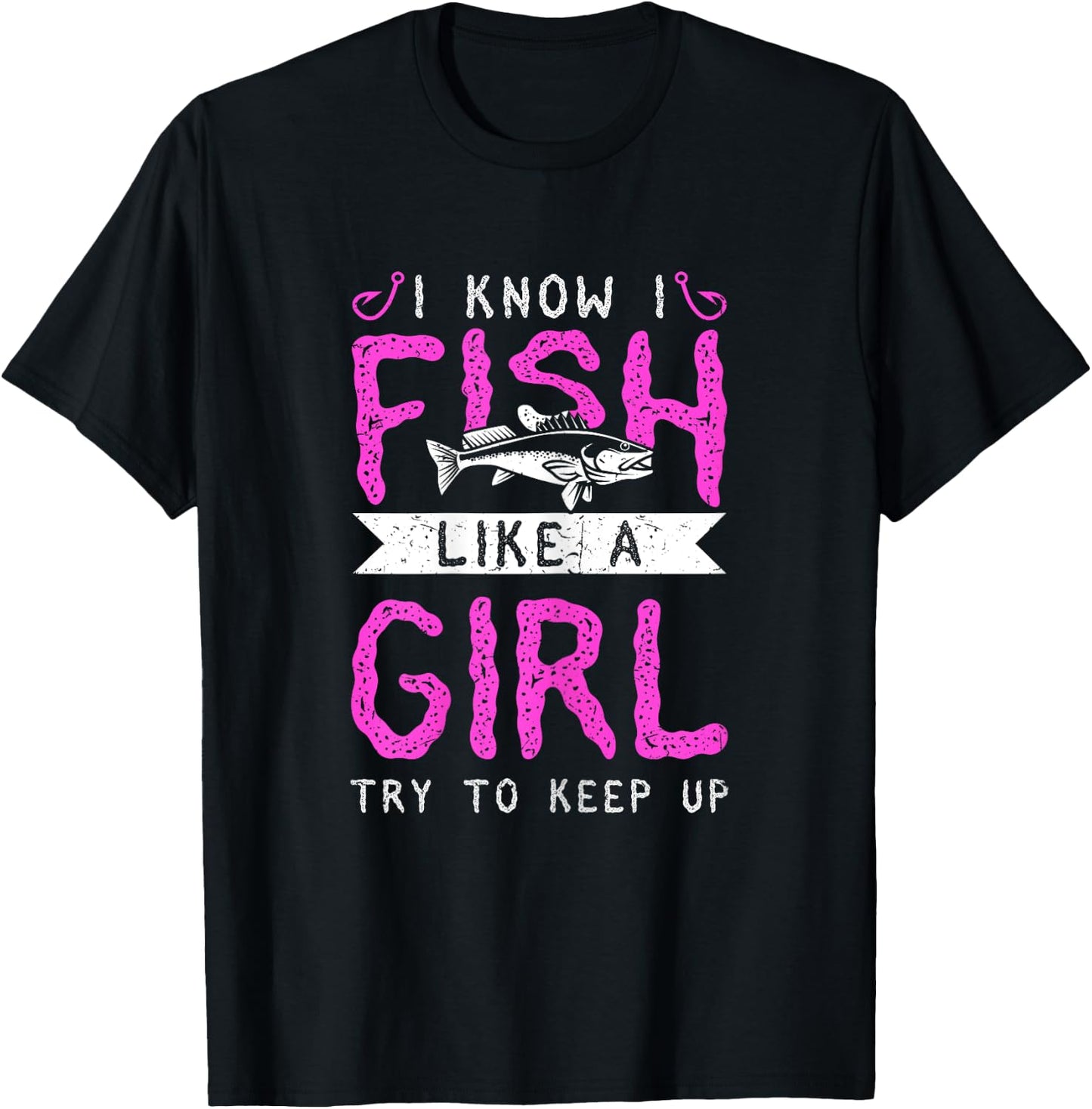 Hunting & Fishing I Know I Fish Like A Girl Try To Keep Up T-Shirt - T-Shirt | Black