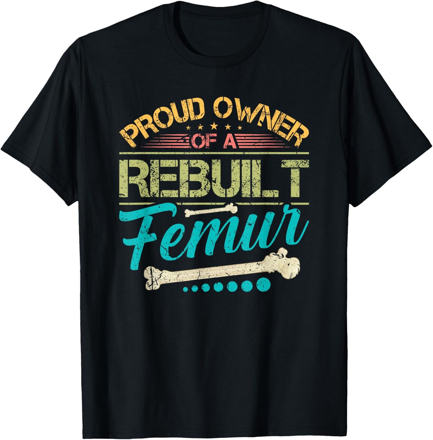 Proud Owner of A Rebuilt Femur Surgery Recovery Broken Bone T-Shirt - T-Shirt | Black