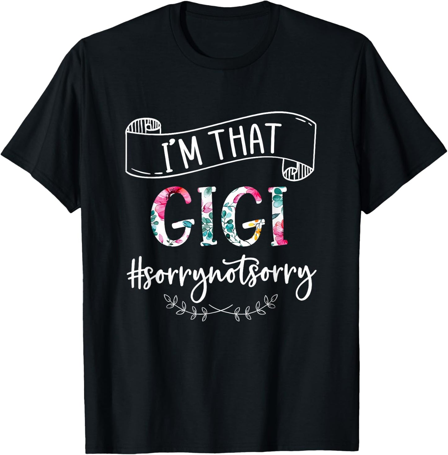 I'm That Gigi Sorry Not Sorry Shirt T-Shirt - T-Shirt | Black