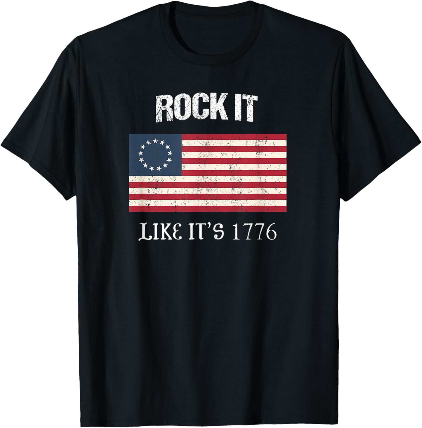 Betsy Ross Flag Rock It Like It's 1776 Patriotic Colonial T-Shirt - T-Shirt | Black