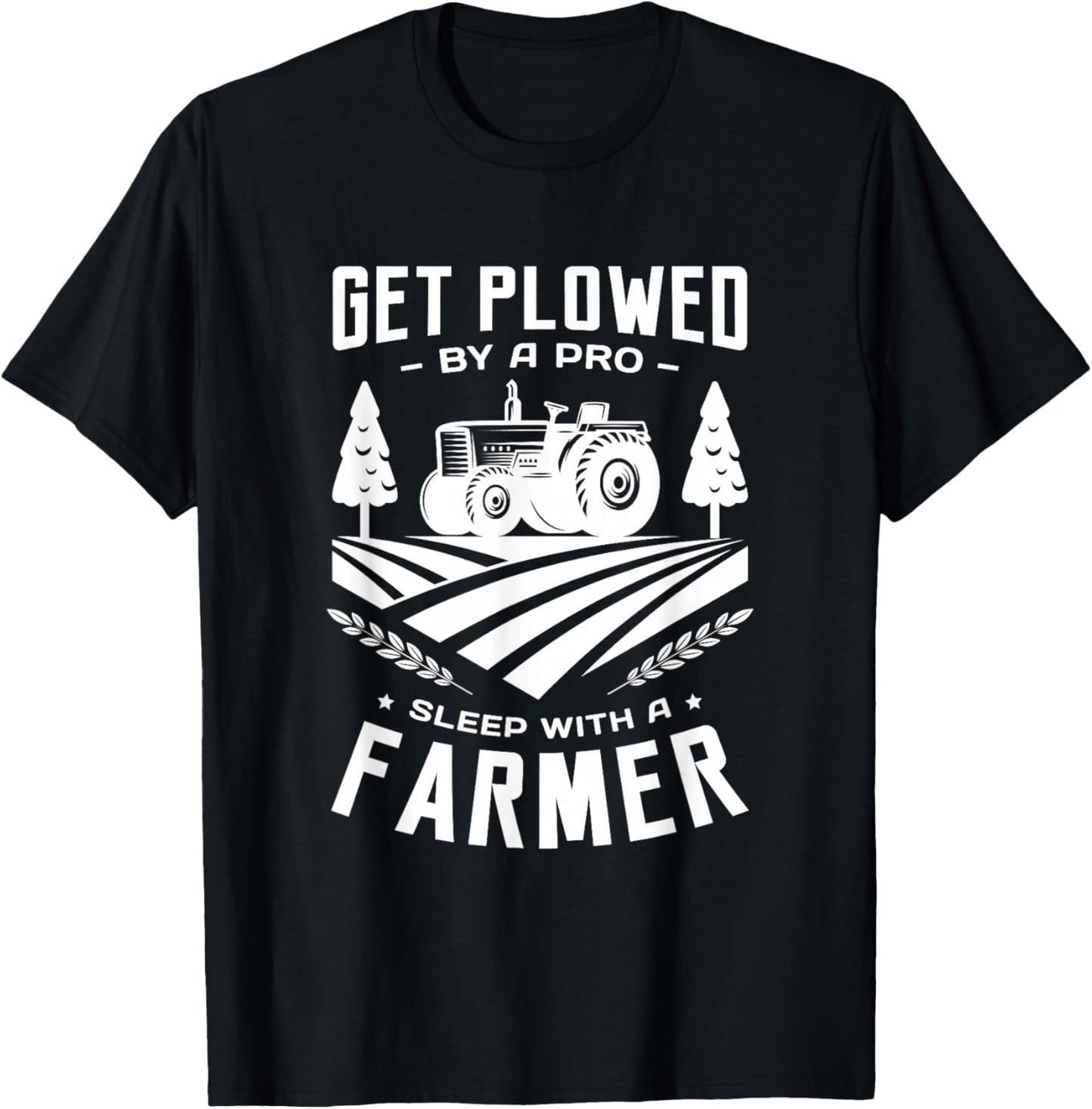 Get plowed by a pro sleep with a farmer farming farm farmer T-Shirt - T-Shirt | Black