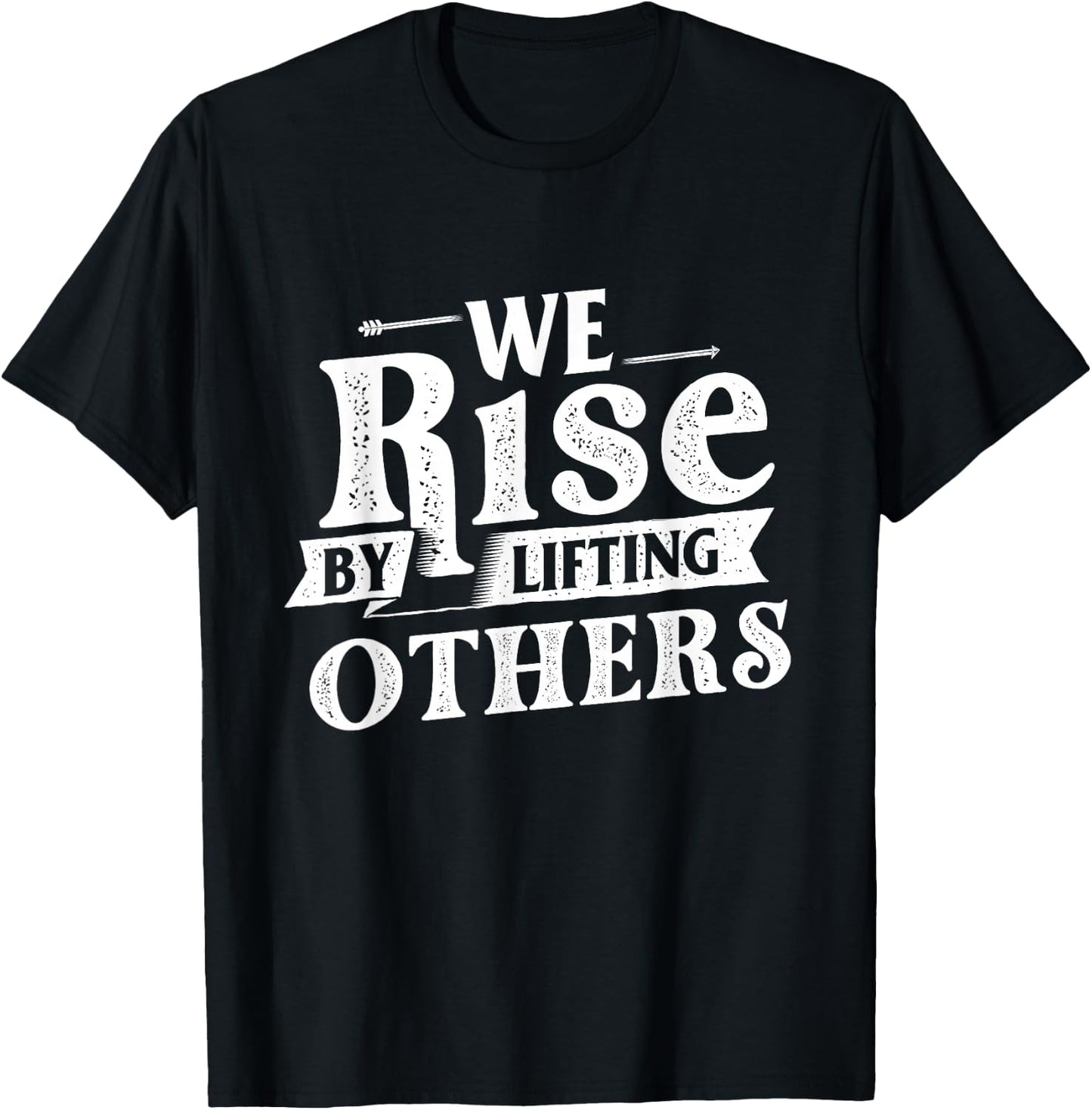 We Rise by Lifting Others - Motivational Quote Inspiration Small T-Shirt - T-Shirt | Black
