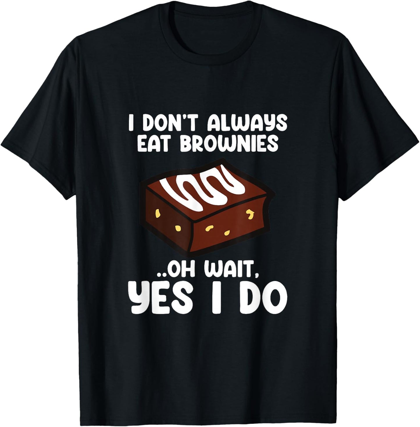 I Don´t Always Eat Brownies Chocolate Brownie Baker T-Shirt - T-Shirt | Black