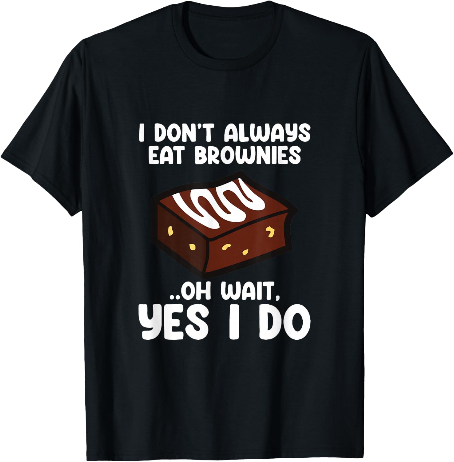 I Don´t Always Eat Brownies Chocolate Brownie Baker T-Shirt - T-Shirt | Black